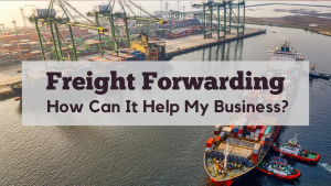 Freight Forwarding: How Can It Help My Business Banner