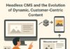 Headless CMS and the Evolution of Dynamic, Customer-Centric Content 18555955588 ,gkfnbvfhrtn ,motchexker ,651712818 ,4123937200 ,meriteäknare